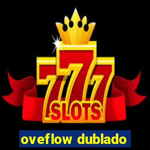 oveflow dublado