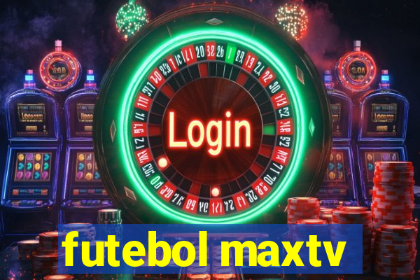 futebol maxtv