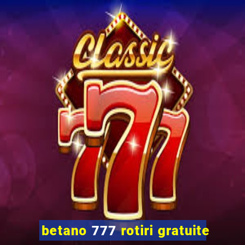 betano 777 rotiri gratuite