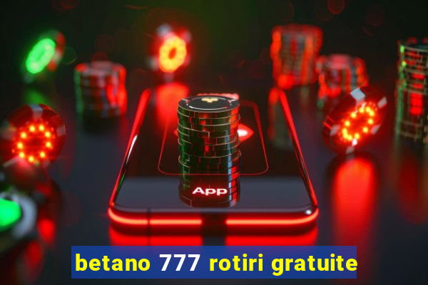 betano 777 rotiri gratuite