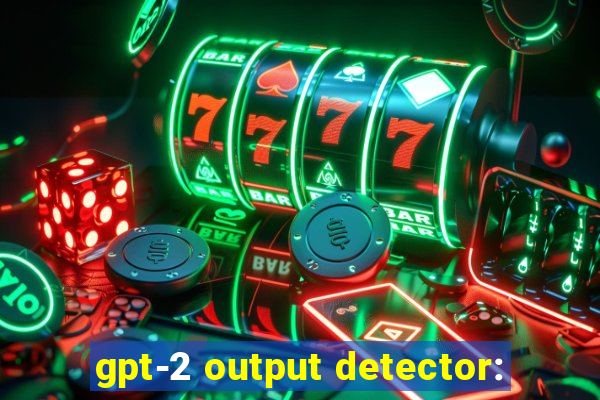 gpt-2 output detector: