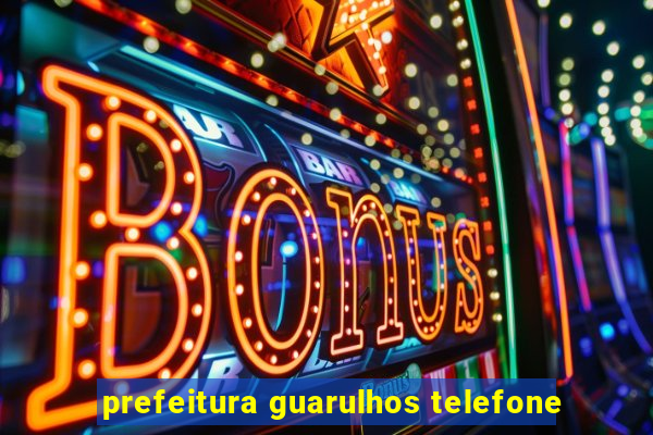 prefeitura guarulhos telefone