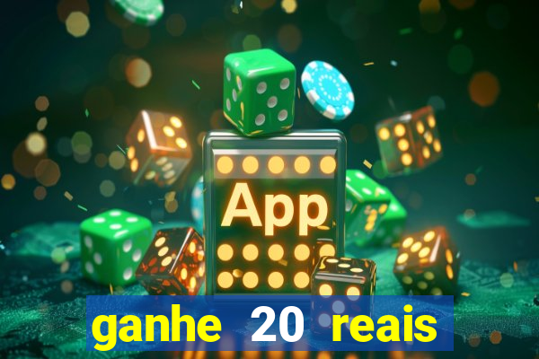 ganhe 20 reais para apostar cassino