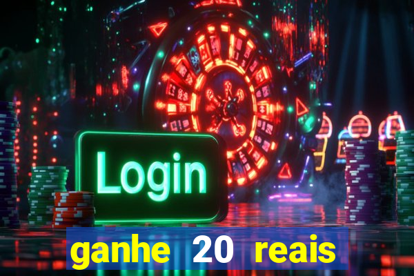 ganhe 20 reais para apostar cassino