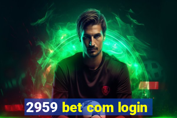 2959 bet com login