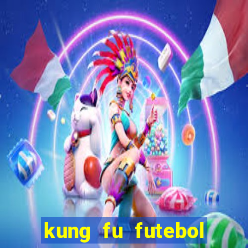 kung fu futebol clube dublado online