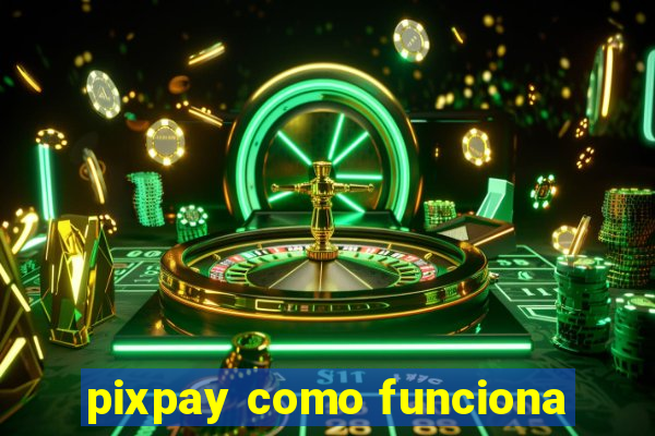 pixpay como funciona