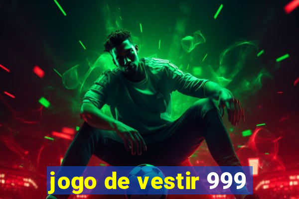 jogo de vestir 999