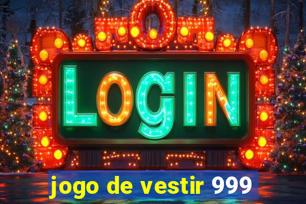 jogo de vestir 999