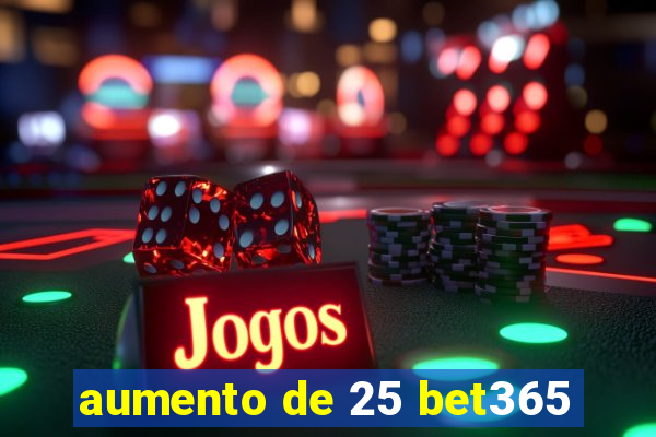 aumento de 25 bet365