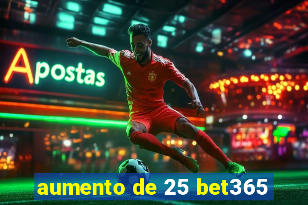 aumento de 25 bet365