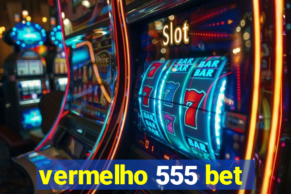 vermelho 555 bet