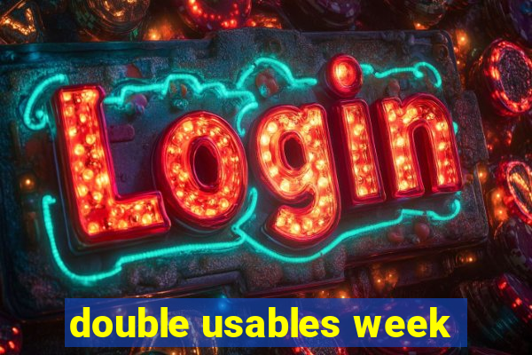 double usables week