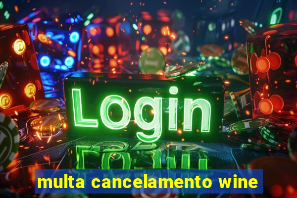 multa cancelamento wine