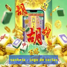 cacheta - jogo de cartas