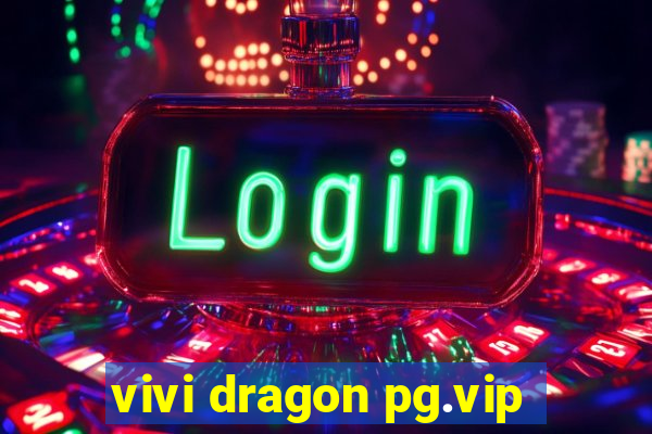 vivi dragon pg.vip