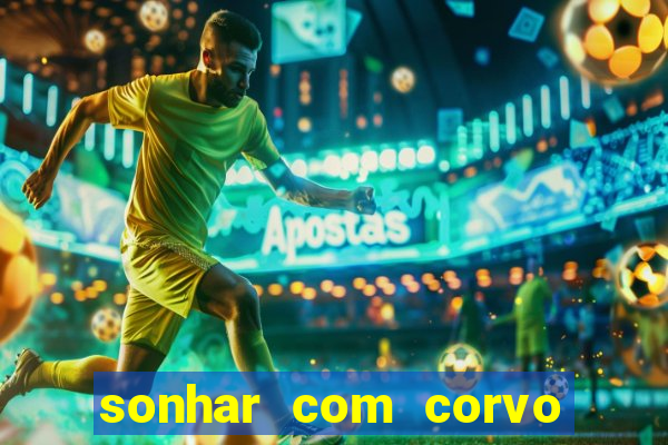 sonhar com corvo preto atacando