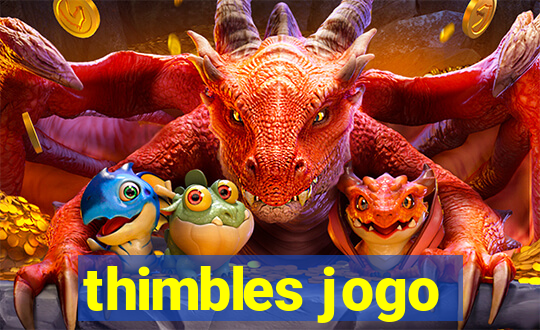 thimbles jogo