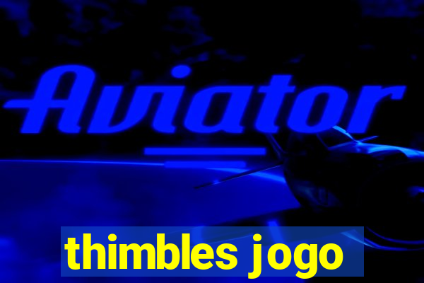 thimbles jogo