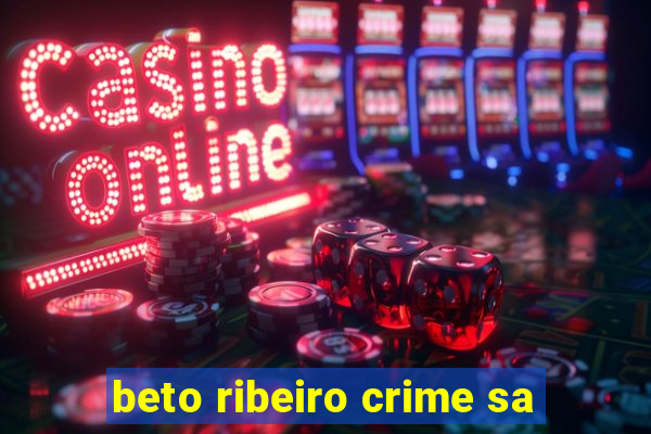 beto ribeiro crime sa