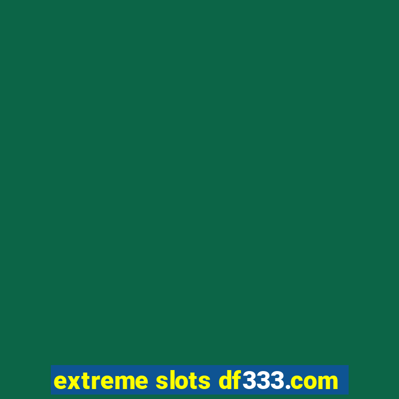 extreme slots df333.com