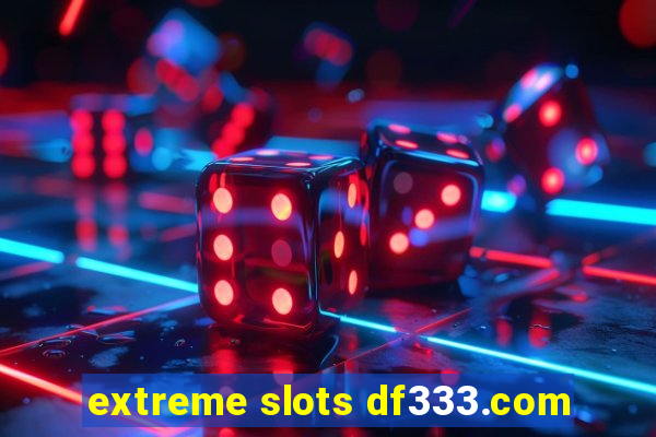 extreme slots df333.com