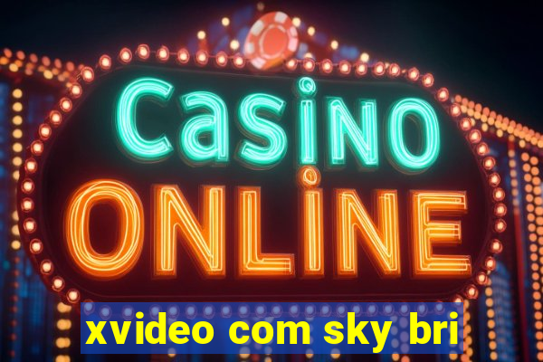 xvideo com sky bri