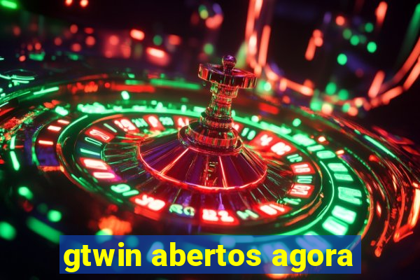 gtwin abertos agora