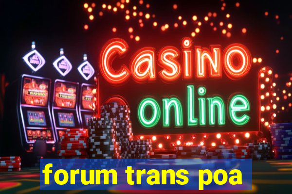 forum trans poa