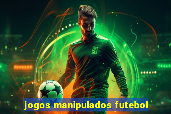 jogos manipulados futebol