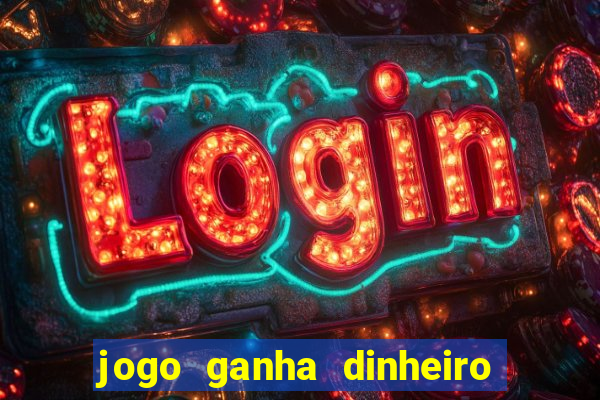 jogo ganha dinheiro de verdade