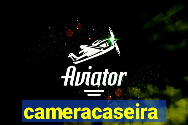 cameracaseira