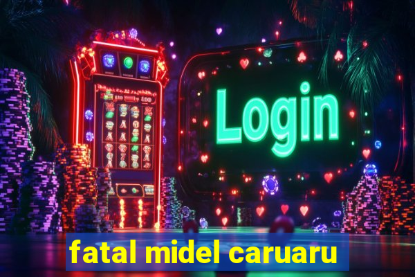 fatal midel caruaru