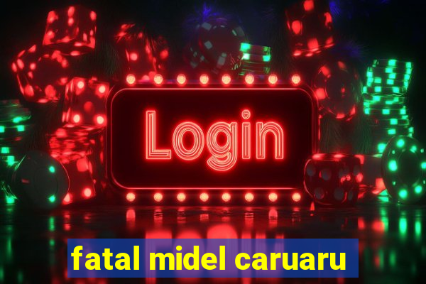 fatal midel caruaru