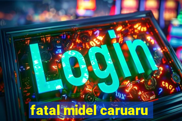 fatal midel caruaru