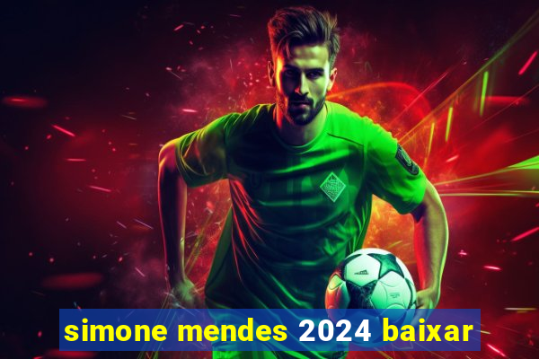 simone mendes 2024 baixar