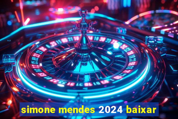 simone mendes 2024 baixar