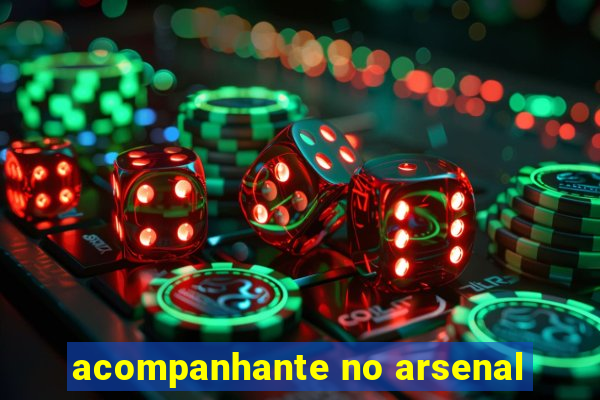 acompanhante no arsenal