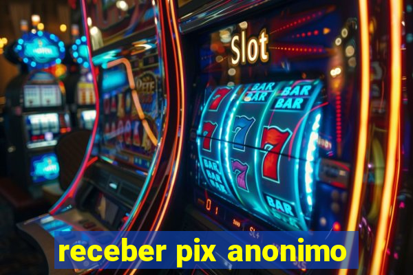 receber pix anonimo