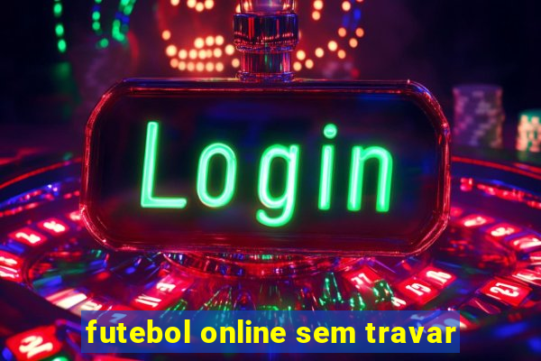 futebol online sem travar