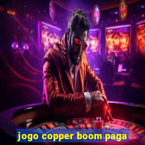 jogo copper boom paga