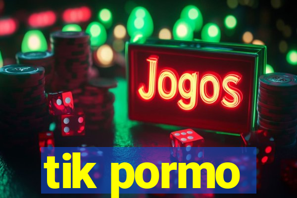 tik pormo