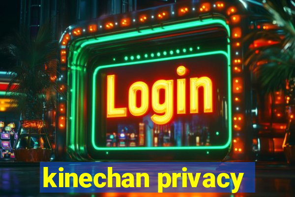 kinechan privacy