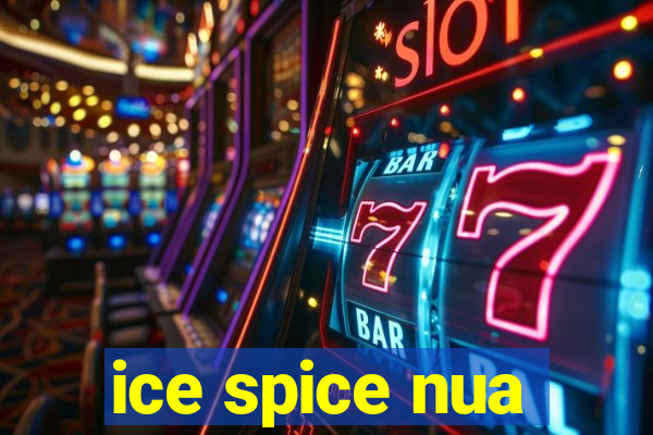 ice spice nua