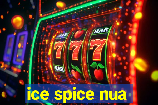 ice spice nua