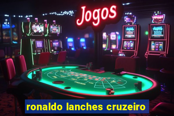 ronaldo lanches cruzeiro