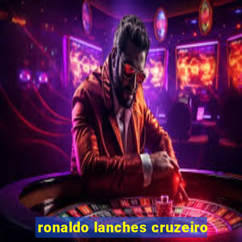 ronaldo lanches cruzeiro