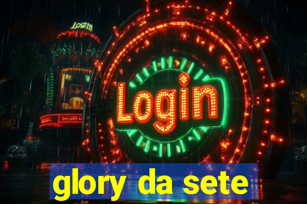 glory da sete