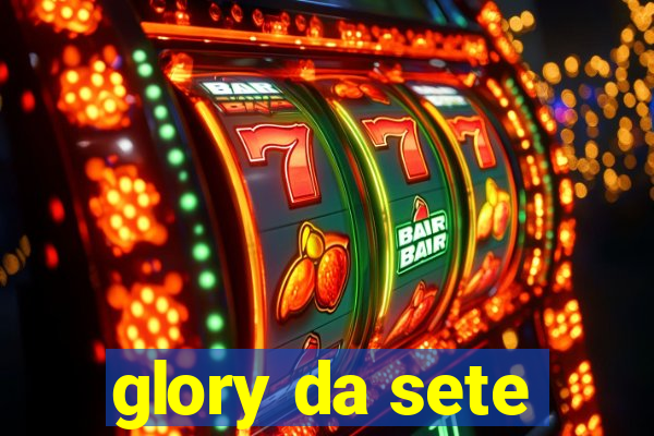 glory da sete