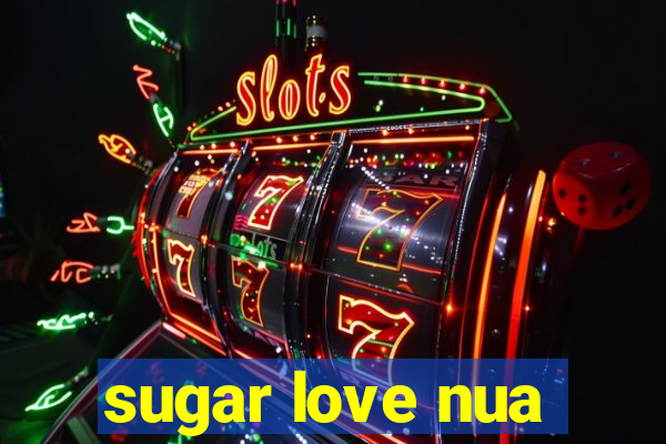 sugar love nua